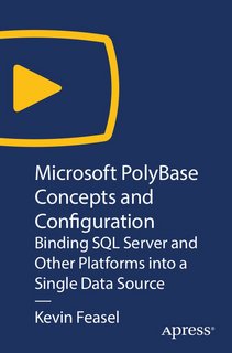 Microsoft PolyBase Concepts and Configuration Binding SQL Server and Other Platforms into a Single Data Source