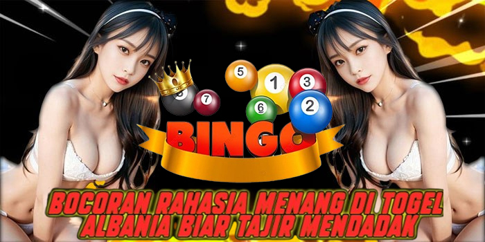 Bocoran Rahasia Menang di Togel Albania Biar Tajir Mendadak