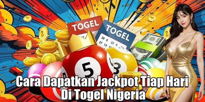 Cara Dapatkan Jackpot Tiap Hari Di Togel Nigeria