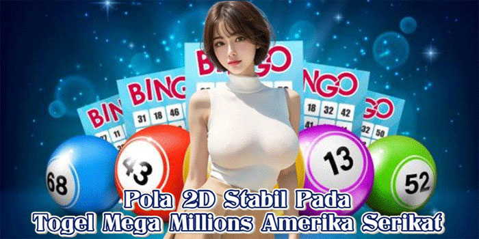 Pola 2D Stabil Pada Togel Mega Millions Amerika Serikat