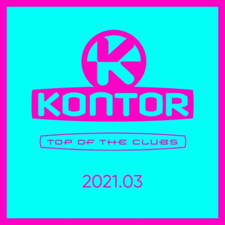 VA - Kontor Top Of The Clubs 2021.03 (2021)