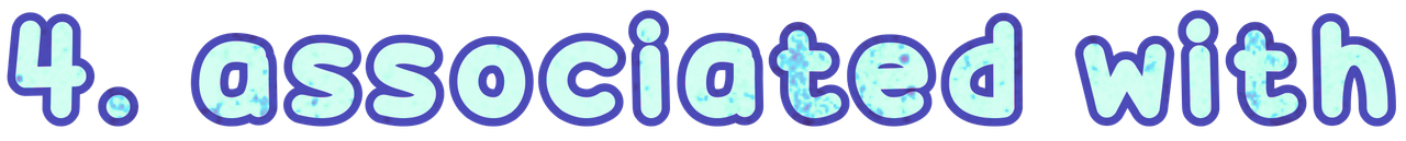 4. associated with 4. associated with