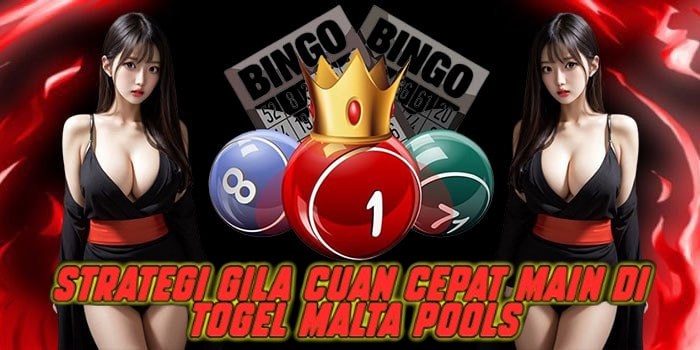 Strategi Gila Cuan Cepat Main di Togel Malta Pools