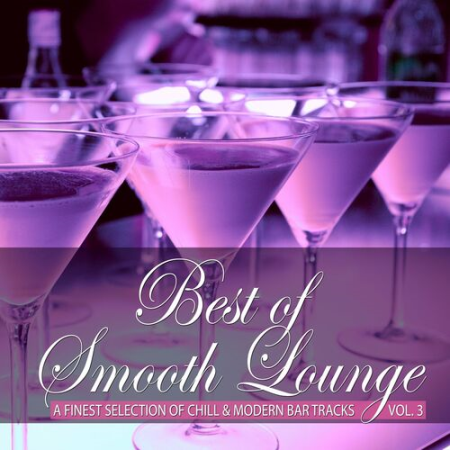 c4587e5a 18ff 4350 8705 491394942572 - VA - Best of Smooth Lounge Vol.3 A Finest Selection of Chill & Modern Bar Tracks (2022)