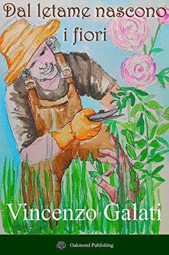Vincenzo Galati – Dal letame nascono i fiori (2021)