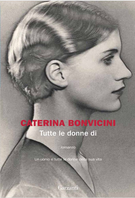 Caterina Bonvicini - Tutte le donne di. Un uomo e tutte le donne della sua vita (2016)