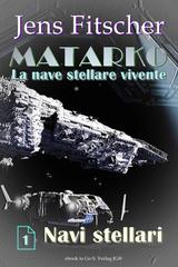 Jens Fitscher – MATARKO La nave stellare vivente Vol. 1. Navi stellari (2026)