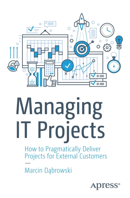 Managing IT Projects: How to Pragmatically Deliver Projects for External Customers (True EPUB)
