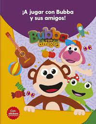 BUBBA Y SUS AMIGOS A JUGAR CON BUBBA Y SUS AMIGOS