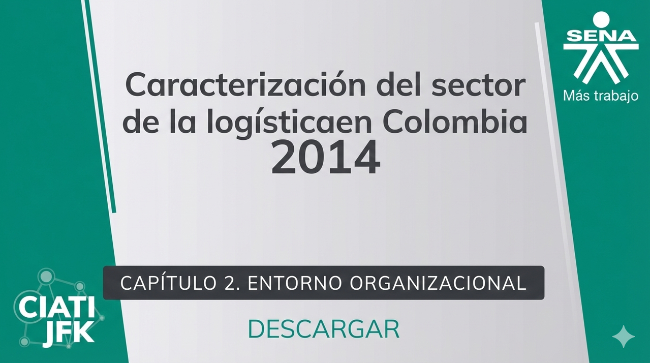 Capítulo 2: Entorno Organizacional-Reporte de Caracterización del Sector Logística 2014