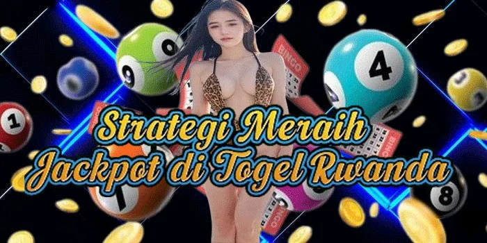 Strategi Meraih Jackpot di Togel Rwanda