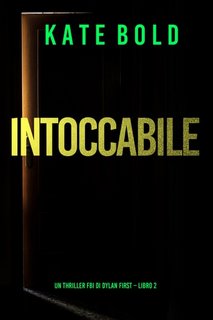 Kate Bold - Intoccabile. Thriller FBI di Dylan First Libro 2 (2023)