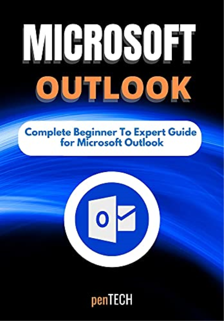 MICROSOFT OUTLOOK FOR BEGINNERS & PROS: The Complete Beginner to Expert Guide for Microsoft Outlook