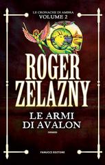 Roger Zelazny – Le cronache di Ambra Vol. 2. Le armi di Avalon (2017)