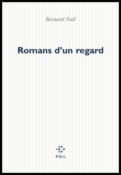 Romans-d-un-regard-Bernard-Noel.jpg