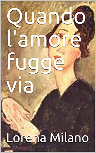 Lorena Milano – Quando l’amore fugge via (2021) Lorena Milano – Quando l’amore fugge via (2021)