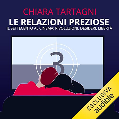Chiara Tartagni - Le relazioni preziose꞉ Il Settecento al Cinema꞉ Rivoluzioni, Desideri, Libertà (2023) (mp3 - 128 kbps)