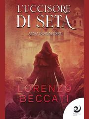 Lorenzo Beccati – Il guaritore di maiali Vol. 3. L’uccisore di seta. Anno Domini 1590 (2024)