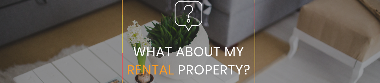 What about my rental property?