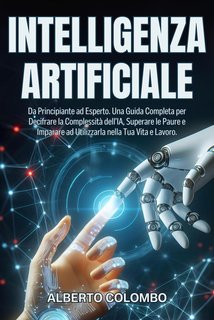 Alberto Colombo - Intelligenza artificiale. Da Principiante ad Esperto (2024)