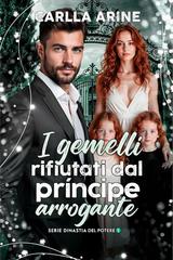 Carla Arine – Dinastia di Potere Vol. 1. I Gemelli Rifiutati dal Principe Arrogante (2026)
