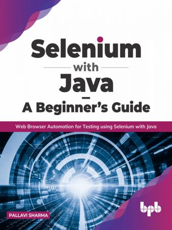 Selenium with Java – A Beginner's Guide: Web Browser Automation for Testing using Selenium with Java (True EPUB)
