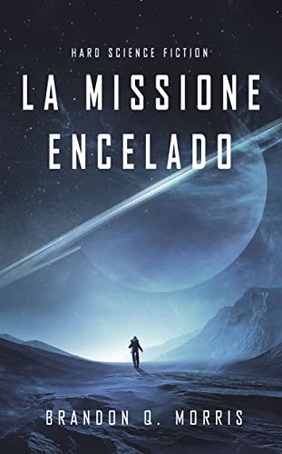 Brandon Q. Morris - La Missione Encelado. Hard Science Fiction (2021)