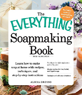 The Everything Soapmaking Book Learn How to Make Soap at Home with