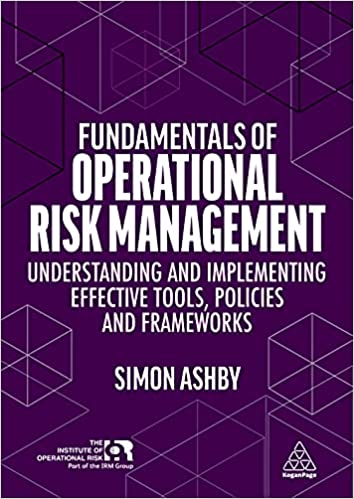 Fundamentals of Operational Risk Management: Understanding and Implementing Effective Tools, Policies and Frameworks