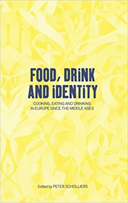 Food, Drink and Identity: Cooking, Eating and Drinking in Europe since the Middle Ages