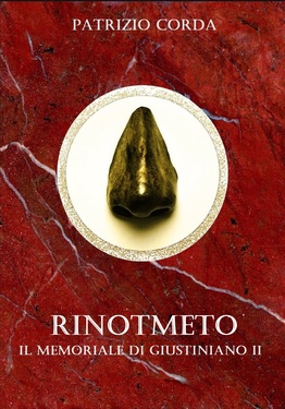 Patrizio Corda – Rinotmeto. Il Memoriale di Giustiniano II (2021)