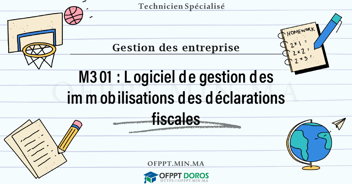 Sommaire détaillé du cours Logiciel de gestion des immobilisations des déclarations fiscales M301 OFPPT - Structure du module