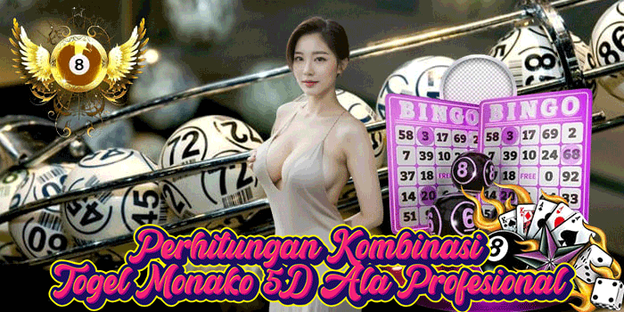 Perhitungan Kombinasi Togel Monako 5D Ala Profesional