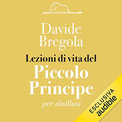 Davide Bregola - Lezioni di vita del Piccolo Principe per disillusi (2021) (mp3 - 128 kbps)