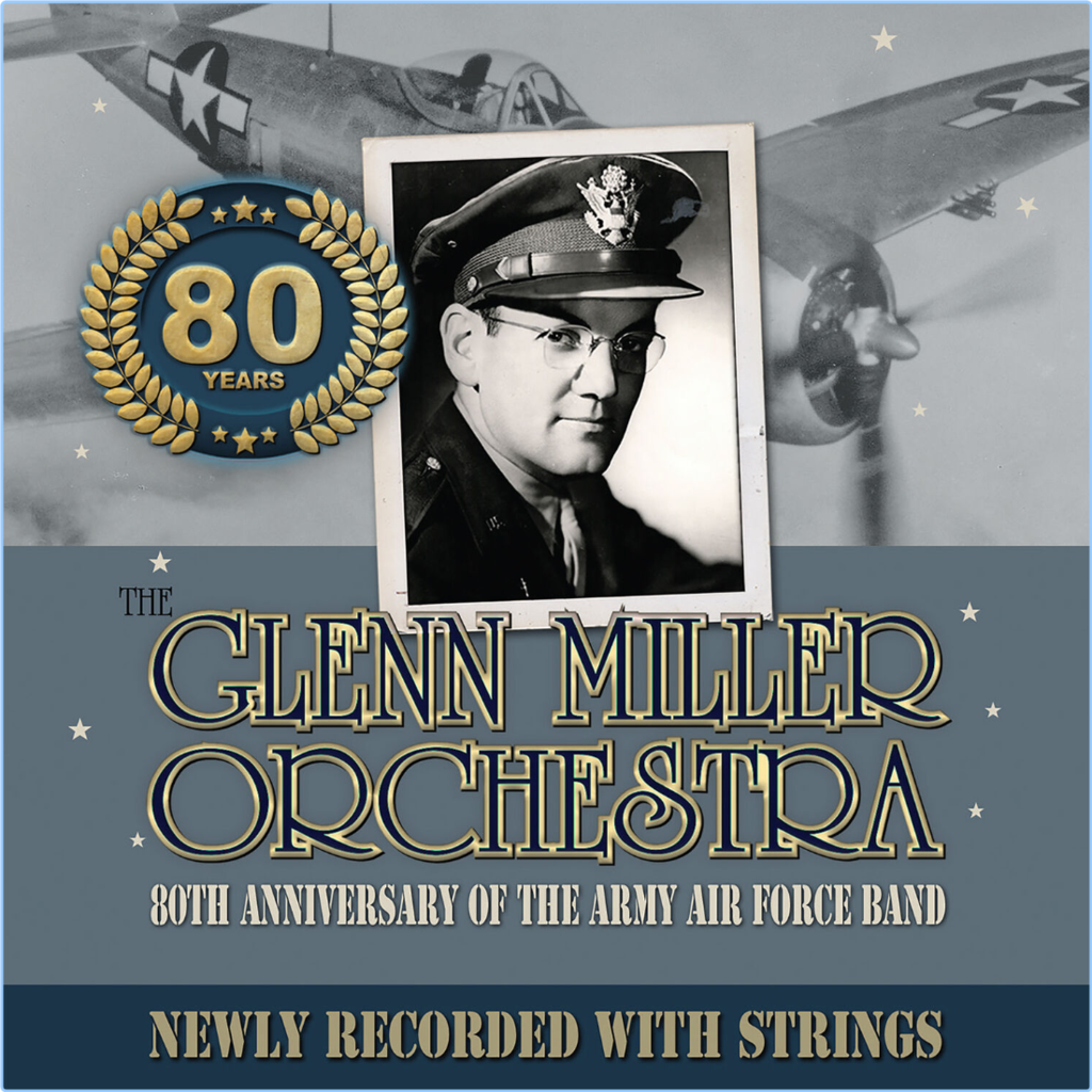 Glenn Miller Orchestra 80TH ANNIVERSARY OF THE ARMY AIR FORCE BAND NEWLY RECORDED WITH STRINGS (2024) HI Res WEB [FLAC] 24BIT 48 0khz Aasi5ulyu996