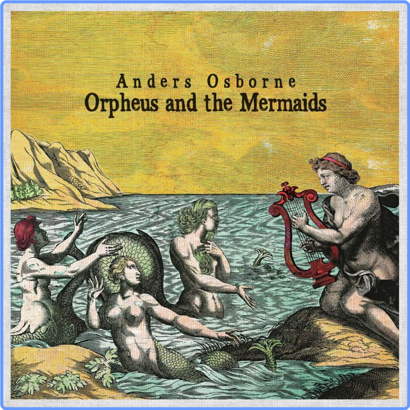 Anders Osborne - Orpheus and the Mermaids (Album, 5th Ward Records, 2021) FLAC LossLess