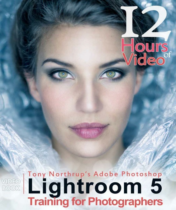 Tony Northrup's Adobe Photoshop Lightroom 5 Video Book: Training for Photographers