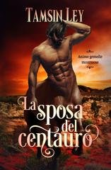 Tamsin Ley – Anime gemelle mostruose Vol. 4. La sposa del centauro (2025)