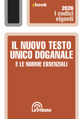 AA.VV. - Il nuovo testo unico doganale e le norme essenziali (2026)