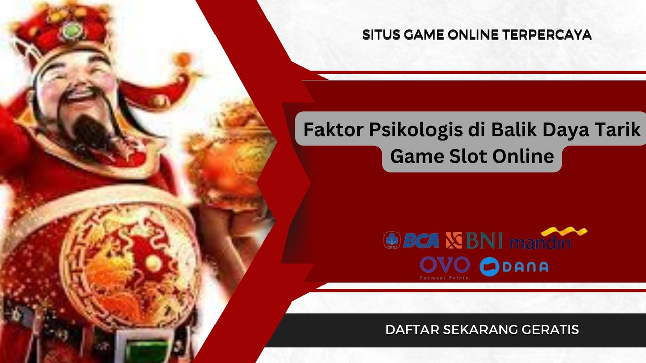 Faktor Psikologis di Balik Daya Tarik Game Slot Online