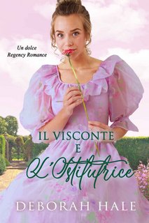 Deborah Hale - Il visconte e l'istitutrice. Un dolce Regency Romance (2022)