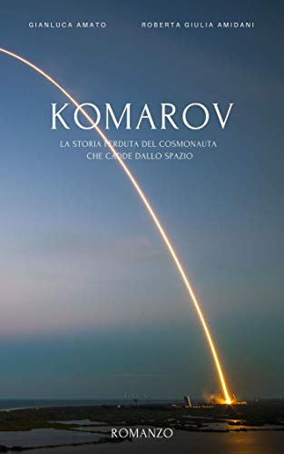 Gianluca Amato – Komarov: Cosmonauta perduto (2020)