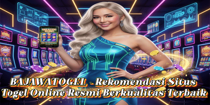 BAJAWATOGEL – Rekomendasi Situs Togel Online Resmi Berkualitas Terbaik