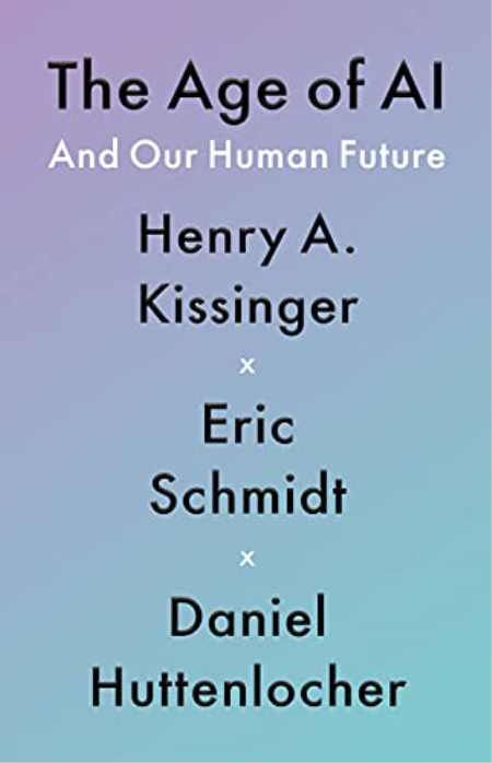The Age of AI: And Our Human Future by Henry A Kissinger