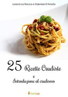 Lorena La Rocca - Introduzione al crudismo e 25 ricette crudiste (2016)