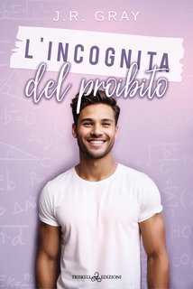 J. R. Gray - L’incognita del proibito. Love Equations Vol. 3 (2024)