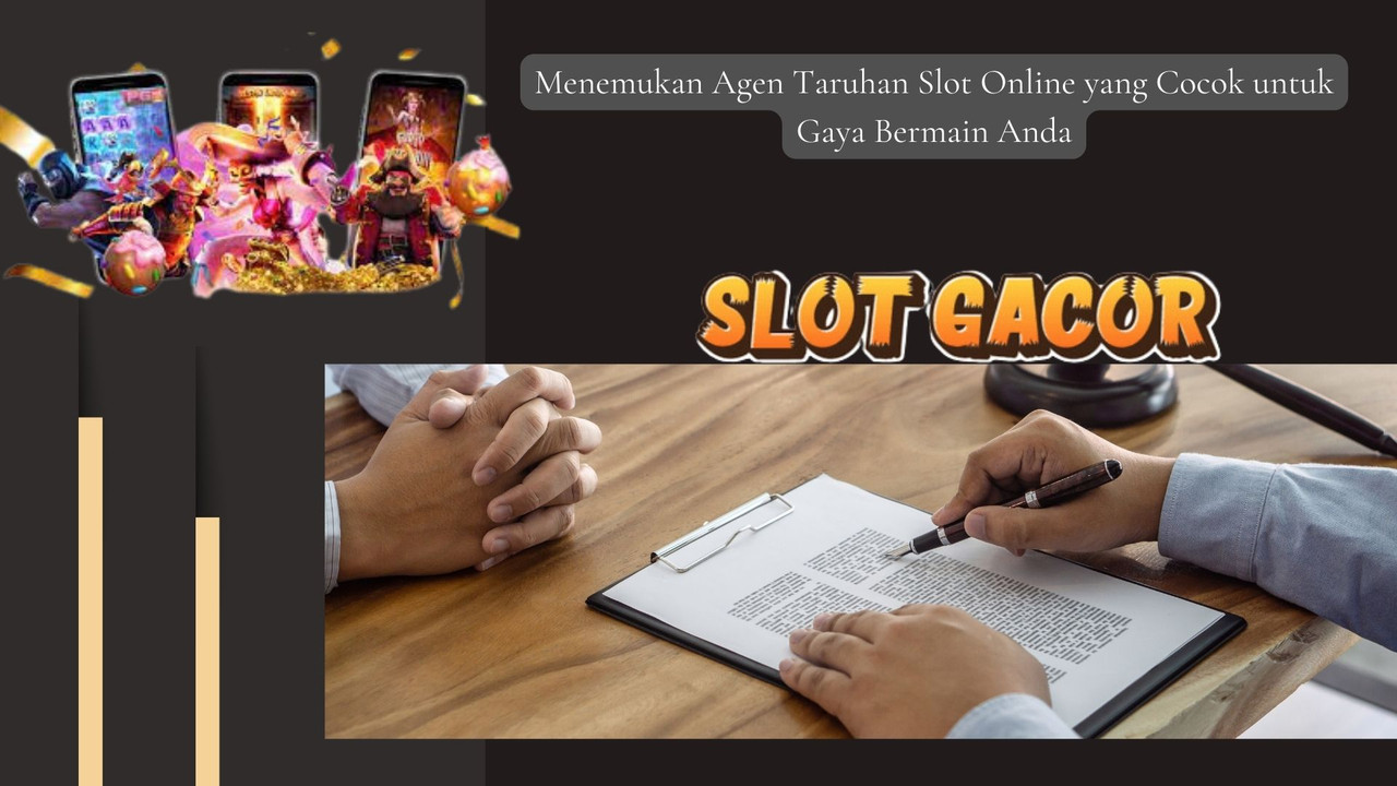 Menemukan Agen Taruhan Slot Online yang Cocok untuk Gaya Bermain Anda