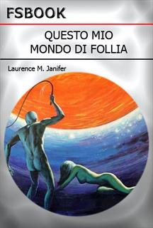 Laurence M. Janifer - Questo mio mondo di follia (1965)
