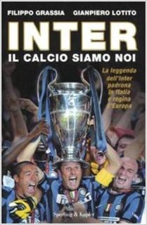 Filippo Grassia, Gianpiero Lotito - Inter. Il calcio siamo noi (2010)