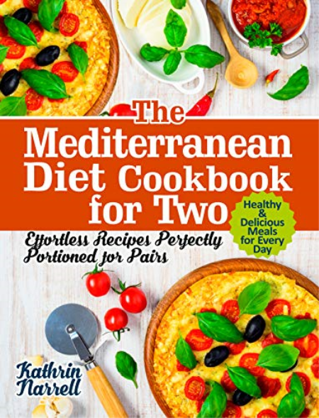 The Mediterranean Diet Cookbook for Two: Effortless Recipes Perfectly Portioned for Pairs